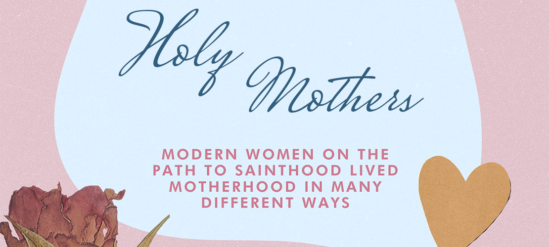 Modern women on the path to sainthood lived motherhood in many different ways
