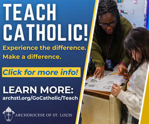 Teach Catholic! Experience the difference. Make a difference. Learn more at https://www.archstl.org/gocatholic-teach/